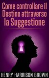 eBook - Come Controllare il Destino Attraverso la Suggestione — eBook