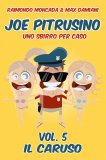 eBook - Joe Pitrusino - Uno Sbirro per Caso - Vol. 5 Il Caruso — eBook