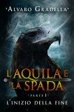 eBook - L'Aquila e la Spada - Parte 1 - L'Inizio della Fine — eBook