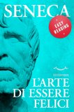 EBOOK - L'ARTE DI ESSERE FELICI
EASY READING - I grandi classici della filosofia, rivisitati, per una più semplice interpretazione
di Seneca

