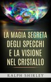 eBook - La Magia Segreta degli Specchi e la Visione nel Cristallo — eBook