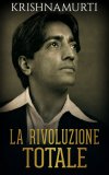 EBOOK - LA RIVOLUZIONE TOTALE
di Jiddu Krishnamurti

