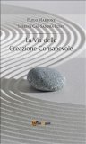LA VIA DELLA CREAZIONE CONSAPEVOLE
di Sandra Lussu, Paolo Marrone, Sabrina Cau

