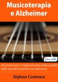 MUSICOTERAPIA E ALZHEIMER
Miglioramento della qualità e delle aspettative di vita del paziente anziano affetto da Demenza trattato con la Musicoterapia
di Stefano Centonze


