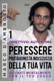 eBook - Obiettivo: Autostima 1 - Per essere Protagonista Indiscusso della Tua Vita — eBook