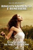 EBOOK - RINGIOVANIMENTO E BENESSERE
13 facili esercizi da fare tutti i giorni
di Silvia Brunasti

