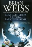 Elimina lo Stress e Ritrova la Pace Interiore - Libro + CD Audio di Brian Weiss