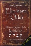 ELIMINARE L'ODIO  — AUDIOLIBRO CD MP3
Il potere segreto della Kabbalah
di Marco Milone

