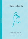 ELOGIO DEL NULLA
di Christian Bobin

