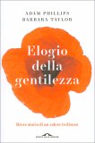 ELOGIO DELLA GENTILEZZA
Breve storia di un valore in disuso
di Barbara Taylor, Adam Phillips

