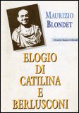 ELOGIO DI CATILINA E BERLUSCONI
di Maurizio Blondet

