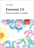 EMOZIONI 2.0
Ricette per genitori e bambini
di Susy Bellesia

