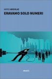Eravamo Solo Numeri — Libro