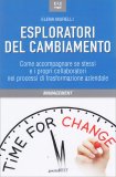 ESPLORATORI DEL CAMBIAMENTO
Come accompagnare se stessi e i propri collaboratori nei processi di traformazione aziendale
di Elena Murelli

