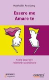 ESSERE ME, AMARE TE
Guida pratica per costruire relazioni straordinarie
di Marshall Bertram Rosenberg

