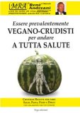 Essere Prevalentemente Vegano-Crudisti per Andare a tutta Salute — Libro