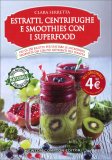 Estratti, Centrifughe e Smoothies con i Superfood — Libro