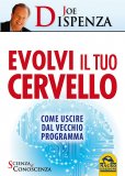 EVOLVI IL TUO CERVELLO
Come uscire dal vecchio programma
di Joe Dispenza


