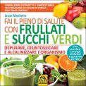 Fai il Pieno di Salute con Frullati e Succhi Verdi  — Libro