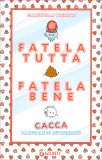 Fatela Tutta, Fatela Bene. Cacca — Libro