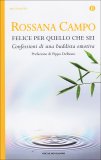 FELICE PER QUELLO CHE SEI
Confessioni di una buddista emotiva
di Rossana Campo

