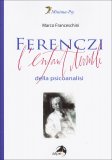 Ferenczi - L'Enfant Terrible della Psicoanalisi  — Libro