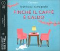 Finché il Caffè è Caldo — Audiolibro