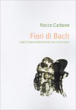 Fiori di Bach - Capire l'Essenza delle Emozioni per Vivere Meglio — Libro