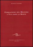 FORMAZIONE DEL DESTINO E VITA DOPO LA MORTE
di Rudolf Steiner

