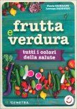 FRUTTA E VERDURA
Tutti i colori della salute
di Flavia Giordano, Lorenza Dadduzio

