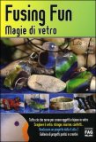 Fusing Fun - Magie di Vetro — Libro