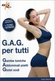 G.A.G. per Tutti - Gambe toniche, Addominali piatti, Glutei sodi — Libro