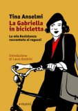 La Gabriella In Bicicletta. La Mia Resistenza Raccontata Ai Ragazzi