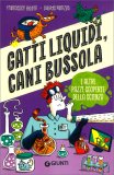 Gatti Liquidi, Cani Bussola e Altre Pazze Scoperte della Scienza — Libro