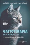 GATTOTERAPIA - GLI ESERCIZI
Le istruzioni dei gatti per renderci felici
di Igor Sibaldi, Serena Daniele e Laura De Tomasi

