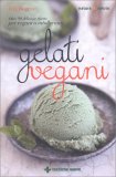 GELATI VEGANI
Oltre 90 deliziose ricette per vegani o intolleranti
di Jeff Rogers

