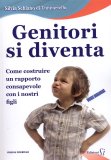 GENITORI SI DIVENTA
Come costruire un rapporto consapevole con i nostri figli
di Silvia Schiano di Tunnariello

