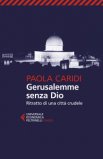 Gerusalemme Senza Dio. Ritratto Di Una Città Crudele