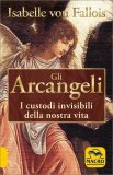 GLI ARCANGELI
I custodi invisibili della nostra vita
di Isabelle von Fallois