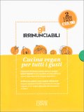 Gli Irrinunciabili - Cucina Vegan per Tutti i Gusti — Libro