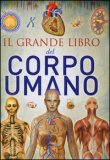 Il Grande Libro Del Corpo Umano. Ediz. Illustrata — Libro