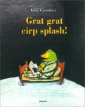 Grat Grat Cirp Splash! — Libro