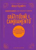 Gratitudine e Cambiamento - Mindfulness con Grazia e Grinta — Libro
