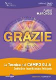VIDEO DOWNLOAD - GRAZIE
La tecnica del Campo G.I.A. (Gratitudine Incondizionata Anticipata)
di Fabio Marchesi


