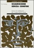 GUARIGIONE SENZA CONFINI
Esercizi di meditazione per il corpo e per la mente
di Tulku Thondup

