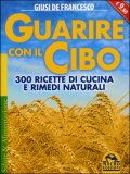 Guarire con il Cibo - LIBRO di Giusi De Francesco