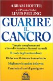 GUARIRE IL CANCRO
Terapie complementari a base di vitamine e farmaci naturali - Il ruolo degli antiossidanti - Rinforzare il sistema immunitario - Migliorare la qualità della vita - Centinaia di casi di guarigione. Edizione Economica
di Abram Hoffer, Linus Pauling

