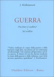 GUERRA
Può finire il conflitto? Sul conflitto
di Jiddu Krishnamurti

