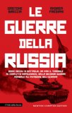 La Guerre Della Russia. Storia Dei Conflitti Che Hanno Forgiato Un Impero Dal Medioevo All'invasione Dell'ucraina
