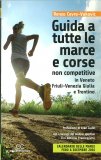 GUIDA A TUTTE LE MARCE E CORSE NON COMPETITIVE
In Veneto, Friuli-Venezia Giulia e Trentino
di Renzo Cevro-Vukovic

